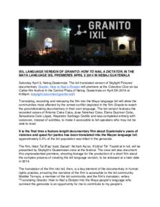 IXIL LANGUAGE VERSION OF GRANITO: HOW TO NAIL A DICTATOR, IN THE MAYA LANGUAGE IXIL PREMIERES APRIL[removed]IN NEBAJ GUATEMALA Saturday April 5, Nebaj,Guatemala: The Ixil translated version of Skylight Picturesʼ document