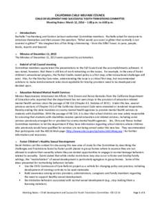 CALIFORNIA CHILD WELFARE COUNCIL CHILD DEVELOPMENT AND SUCCESSFUL YOUTH TRANSITIONS COMMITTEE Meeting Notes: March 12, 2014 – 1:00 p.m. to 4:00 p.m. o Introductions Rochelle Trochtenberg and Gordon Jackson welcomed Com