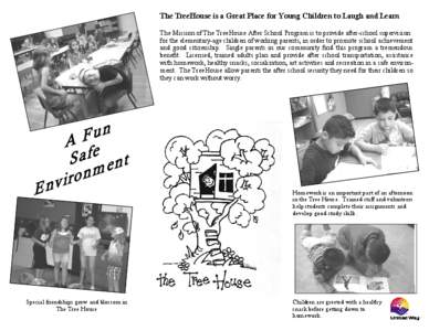 The TreeHouse is a Great Place for Young Children to Laugh and Learn The Mission of The TreeHouse After School Program is to provide after-school supervision for the elementary-age children of working parents, in order t