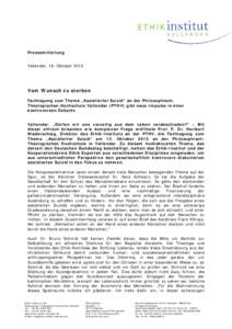 Pressemitteilung Vallendar, 19. Oktober 2015 Vom Wunsch zu sterben Fachtagung zum Thema „Assistierter Suizid“ an der PhilosophischTheologischen Hochschule Vallendar (PTHV) gibt neue Impulse in einer kontroversen Deba