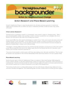 Action Research and Place-Based Learning Action for Neighbourhood Change is a unique learning initiative that will explore and assess approaches to locally-driven neighbourhood revitalization that can enhance the capacit