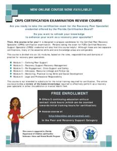 NEW ONLINE COURSE NOW AVAILABLE!  CRPS CERTIFICATION EXAMINATION REVIEW COURSE Are you ready to take the certification exam for the Recovery Peer Specialist credential offered by the Florida Certification Board? Do you w