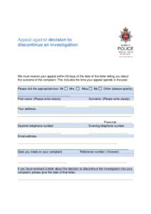 Appeal against decision to discontinue an investigation We must receive your appeal within 29 days of the date of the letter telling you about the outcome of the complaint. This includes the time your appeal spends in th