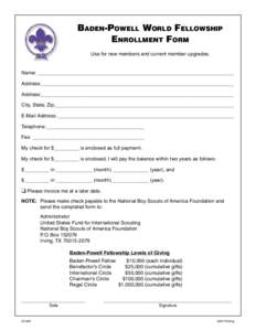 Baden-Powell World Fellowship Enrollment Form Use for new members and current member upgrades. Name:_ ______________________________________________________________________ Address:_______________________________________