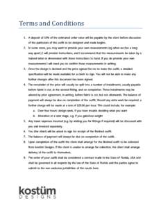 Terms	and	Conditions	 1. A deposit of 10% of the estimated order value will be payable by the client before discussion of the particulars of the outfit to be designed and made begins. 2. In some cases, you may want to pr