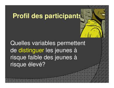 Profil des participants  Quelles variables permettent de distinguer les jeunes à risque faible des jeunes à risque élevé?