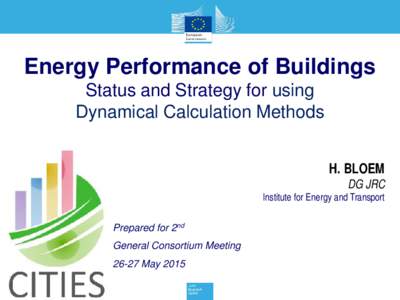 Energy Performance of Buildings Status and Strategy for using Dynamical Calculation Methods H. BLOEM  DG JRC