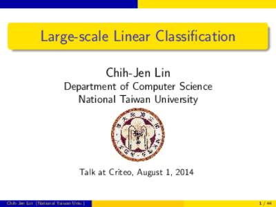 Large-scale Linear Classification Chih-Jen Lin Department of Computer Science National Taiwan University  Talk at Criteo, August 1, 2014