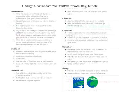 A Sample Calendar for PEOPLE Brown Bag Lunch Two Months Out • Make the decision to host the event (Do this in conjunction with a political staff person or representative from your Council or local.) • Decide if you w