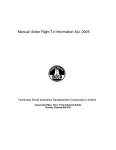 Manual Under Right To Information Act, 2005  Tamilnadu Small Industries Development Corporation Limited Corporate Office, Thiru Vi Ka Industrial Estate Guindy, Chennai[removed]