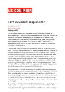 Taire les suicides au quotidien? JEUDI 06 JUIN 2013 Dominique Ziegler EN COULISSE Il est parfois des informations internes au monde médiatique qui laissent songeur. Ainsi, lors d’une discussion récente avec un ami jo