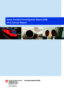 Titel Swiss Accident Investigation Board SAIB 2012 Annual Report Imprint Swiss Accident Investigation Board SAIB