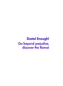 Dosta! Enough! Go beyond prejudice, discover the Roma! Contents Introduction