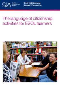 The language of citizenship: activities for ESOL learners The language of citizenship: activities for ESOL learners is part of a series of support materials produced by the Post-16 Citizenship Support Programme. The pro