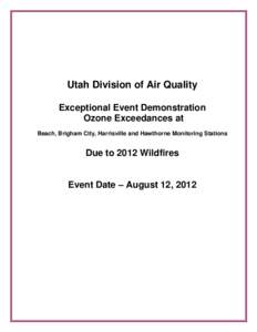 Utah Division of Air Quality Exceptional Event Demonstration Ozone Exceedances at Beach, Brigham City, Harrisville and Hawthorne Monitoring Stations  Due to 2012 Wildfires