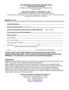 Pre-Conference Workshop Request Form SRNT 2015 Annual Meeting Philadelphia Downtown Marriott Hotel, Philadelphia, PA February[removed]DEADLINE TO SUBMIT: SEPTEMBER 15, 2014 Submit this form to Brooke Miller, CMP at meeting