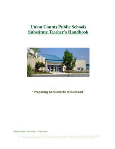 Union County Public Schools Substitute Teacher’s Handbook “Preparing All Students to Succeed”  Globalization. Innovation. Graduation.