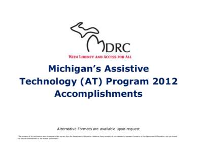 Michigan’s Assistive Technology (AT) Program 2012 Accomplishments Alternative Formats are available upon request 