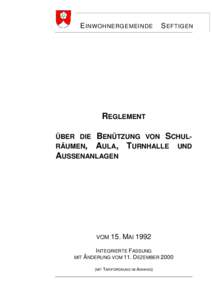 E INWOHNERGEMEINDE  S EFTIGEN REGLEMENT ÜBER DIE BENÜTZUNG VON SCHULRÄUMEN, AULA, TURNHALLE UND