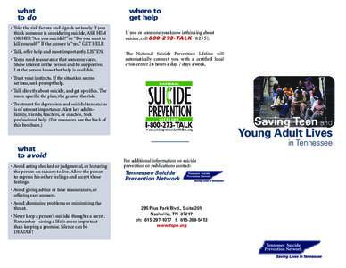 what to do • Take the risk factors and signals seriously. If you think someone is considering suicide, ASK HIM OR HER “Are you suicidal?” or “Do you want to kill yourself?” If the answer is “yes,” GET HELP.