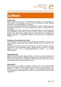 Lüften Richtig lüften Räume zu lüften führt nicht nur zur Auffrischung der Atemluft - der Luftaustausch ist auch wichtig, um Feuchtigkeit, die sich in der Luft befindet, aus den Räumen abzuführen und Schimmelbildu