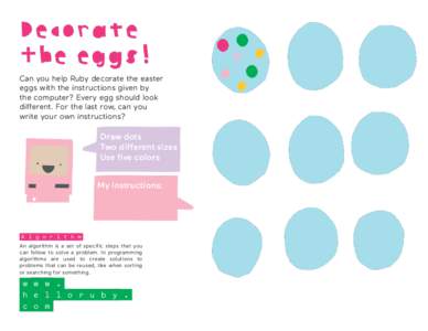 Decorate the eggs! Can you help Ruby decorate the easter eggs with the instructions given by the computer? Every egg should look different. For the last row, can you