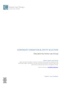 CORPORATE FORMATION & ENTITY SELECTION Education by Immix Law Group About Immix Law Group Immix Law Group specializes in matters of formation (startup, growth, and governance), fundraising, mergers, acquisitions, licensi