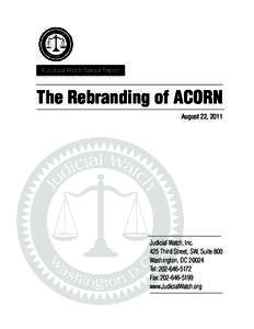A Judicial Watch Special Report  The Rebranding of ACORN August 22, 2011  Judicial Watch, Inc.