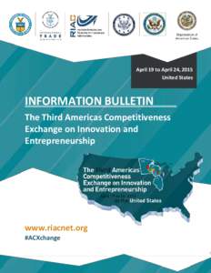 April 19 to April 24, 2015 United States INFORMATION BULLETIN The Third Americas Competitiveness Exchange on Innovation and