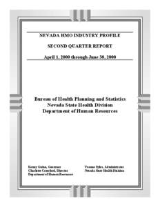 NEVADA HMO INDUSTRY PROFILE SECOND QUARTER REPORT April 1, 2000 through June 30, 2000 Bureau of Health Planning and Statistics Nevada State Health Division