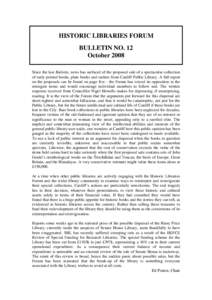 HISTORIC LIBRARIES FORUM BULLETIN NO. 12 October 2008 Since the last Bulletin, news has surfaced of the proposed sale of a spectacular collection of early printed books, plate books and rarities from Cardiff Public Libra