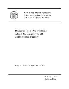 New Jersey State Legislature Office of Legislative Services Office of the State Auditor Department of Corrections Albert C. Wagner Youth