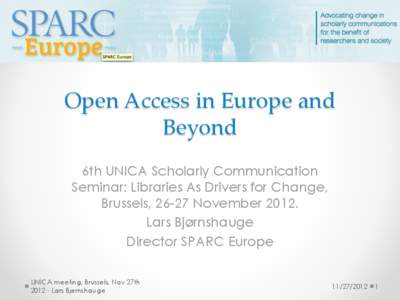 Open Access in Europe and Beyond 6th UNICA Scholarly Communication Seminar: Libraries As Drivers for Change, Brussels, 26-27 November[removed]Lars Bjørnshauge