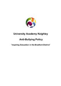 University Academy Keighley Anti-Bullying Policy ‘Inspiring Education in the Bradford District’ Contents 1.0