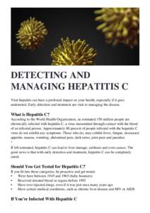 DETECTING AND MANAGING HEPATITIS C Viral hepatitis can have a profound impact on your health, especially if it goes undetected. Early detection and treatment are vital to managing the disease.  What is Hepatitis C?