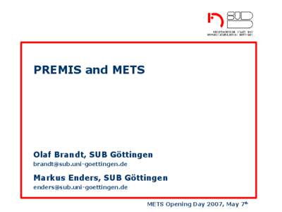 PREMIS and METS  Olaf Brandt, SUB Göttingen [removed]  Markus Enders, SUB Göttingen