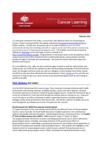 February 2011 It is with great excitement that today, in conjunction with National Centre for Gynaecological Cancers, Cancer Learning launches the eagerly anticipated Psychosexual Gynaecological Cancer (PSGC) modules - a