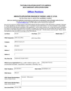THE PUBLIC RELATIONS SOCIETY OF AMERICA 2014 CANDIDATE APPLICATION FORM Officer Positions ABSOLUTE APPLICATION DEADLINE IS TUESDAY, JUNE 17, 5 P.M. (in the time zone in which the candidate resides)