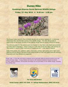 Dunes Hike Guadalupe-Nipomo Dunes National Wildlife Refuge Friday, 23 May 2014 • 9:30 am - 1:30 pm The Dunes Center and U.S. Fish & Wildlife Service will be jointly hosting a[removed]mile long interpretive hike into the 