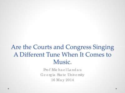 Are the Courts and Congress Singing A Different Tune When It Comes to Music.