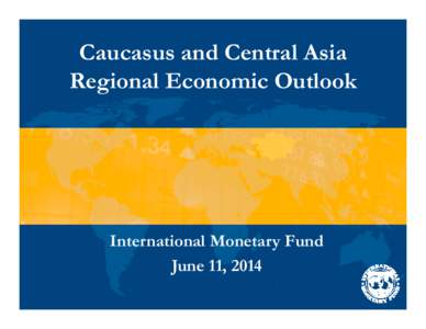 Caucasus and Central Asia Regional Economic Outlook; June 11, 2014