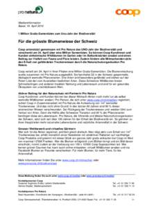Medieninformation Basel, 19. April[removed]Million Gratis-Samentüten zum Uno-Jahr der Biodiversität Für die grösste Blumenwiese der Schweiz Coop unterstützt gemeinsam mit Pro Natura das UNO-Jahr der Biodiversität un