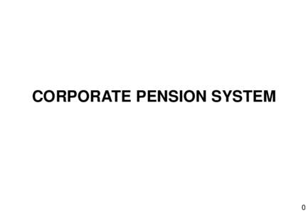 CORPORATE PENSION SYSTEM  0 Developments after implementation of DC and DB  DB (defined-benefit plan) successfully increased the number of participants as a recipient plan for participants changing from Taxqualified 