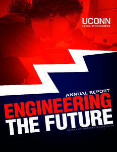 UNIVERSITY OF CONNECTICUT SCHOOL OF ENGINEERING ANNUAL REPORT 2013–2014 TABLE OF CONTENTS SCHOOL OF ENGINEERING.............……………………………………………………………. 2