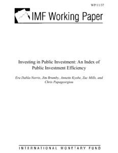 Investing in Public Investment: An Index of Public Investment Efficiency; by Era Dabla-Norris, Jim Brumby, Annette Kyobe, Zac Mills, and Chris Papageorgiou; IMF Working Paper 11/37; February 1, 2011