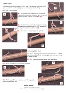 Timber Hitch This is a very simple hitch to tie yet it is easy to untie. It will grip harder and harder as you apply more strain. It is useful for tying a rope around a pole or a bundle of logs. A