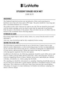 STUDENT GRADE KICK NET CODE 0172 ASSEMBLY The Student Grade kick net does not include poles. Poles can be purchased at hardware stores that sell closet rods or PVC pipe. The poles should be 4 feet long and have a maximum