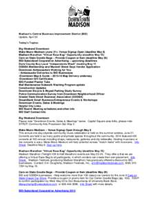 Madison’s Central Business Improvement District (BID) Update, April 30 Today’s Topics: Big Weekend Downtown Make Music Madison (June 21)– Venue Signup Open (deadline May 8) Madison Marathon “Virtual Race Bag” O