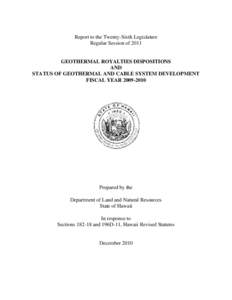 Report to the Twenty-Sixth Legislature Regular Session of 2011 GEOTHERMAL ROYALTIES DISPOSITIONS AND STATUS OF GEOTHERMAL AND CABLE SYSTEM DEVELOPMENT