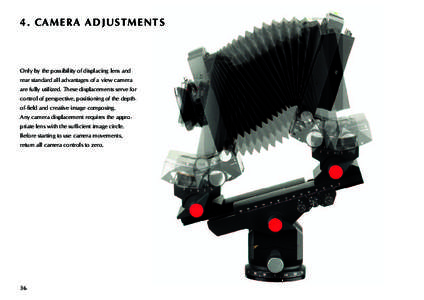 4. CAMERA ADJUSTMENTS  Only by the possibility of displacing lens and rear standard all advantages of a view camera are fully utilized. These displacements serve for control of perspective, positioning of the depthof-fie